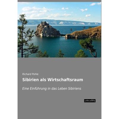 Sibirien als Wirtschaftsraum, Taschenbuch von Richard Pohle, Weitsuechtig, 978-3-95656-287-7
