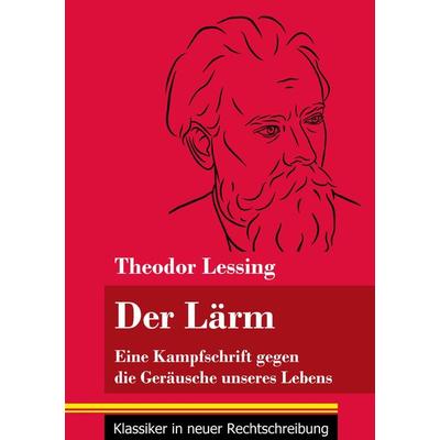 Der Lärm, Taschenbuch von Theodor Lessing, Henricus - Edition Deutsche Klassik GmbH, Berlin, 978-3-8478-5111-0