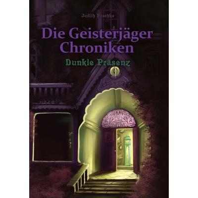 Die Geisterjäger Chroniken, Gebundene Ausgabe von Judith Poschke, BoD – Books on Demand, 978-3-695-13127-3