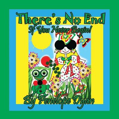 There's No End . . . If You Never Begin!, Taschenbuch von Penelope Dyan, Bellissima Publishing LLC, 978-1-61477-481-5
