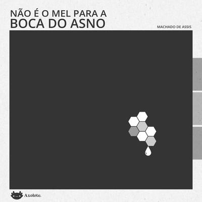Não é mel para a boca do asno - Machado de Assis, Audio, 9786585266345
