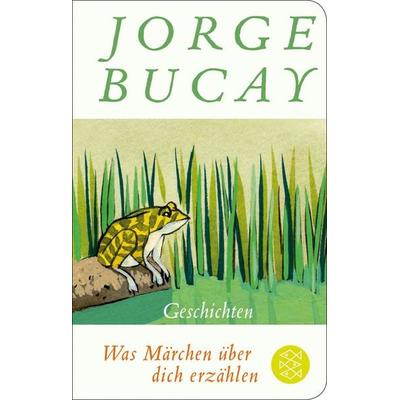 Was Märchen über dich erzählen, Gebundene Ausgabe von Jorge Bucay, Fischer Taschenbuch Verlag, 978-3-596-52319-1