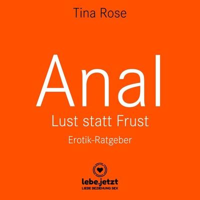 Anal - Lust statt Frust / Erotischer Hörbuch Ratgeber - Tina Rose, Audio, 9783862776443