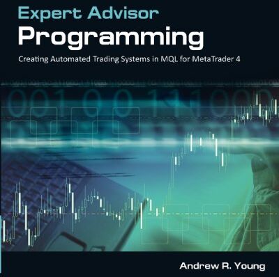 Young, Andrew R. - Expert Advisor Programming: Creating Automated Trading Systems in MQL for MetaTrader 4 - Preis vom 30.09.2026 09:01:18 h
