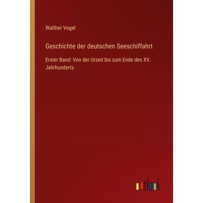 Geschichte der deutschen Seeschiffahrt, Taschenbuch von Walther Vogel, Outlook, 978-3-368-42374-2