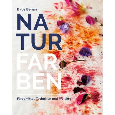 Naturfarben, Taschenbuch von Babs Behan, AT Verlag, 978-3-03800-053-2