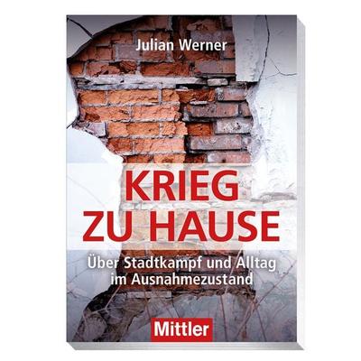 Krieg zu Hause, Taschenbuch von Julian Werner, Mittler in Maximilian Verlag GmbH & Co. KG, 978-3-8132-1146-7