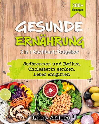 Lidia Ahlers - Gesunde Ernährung 3 in 1 Kochbuch / Ratgeber: 300+ Rezepte, Sodbrennen und Reflux Cholesterin senken Leber entgiften - Preis vom 14.10.2026 23:07:16 h