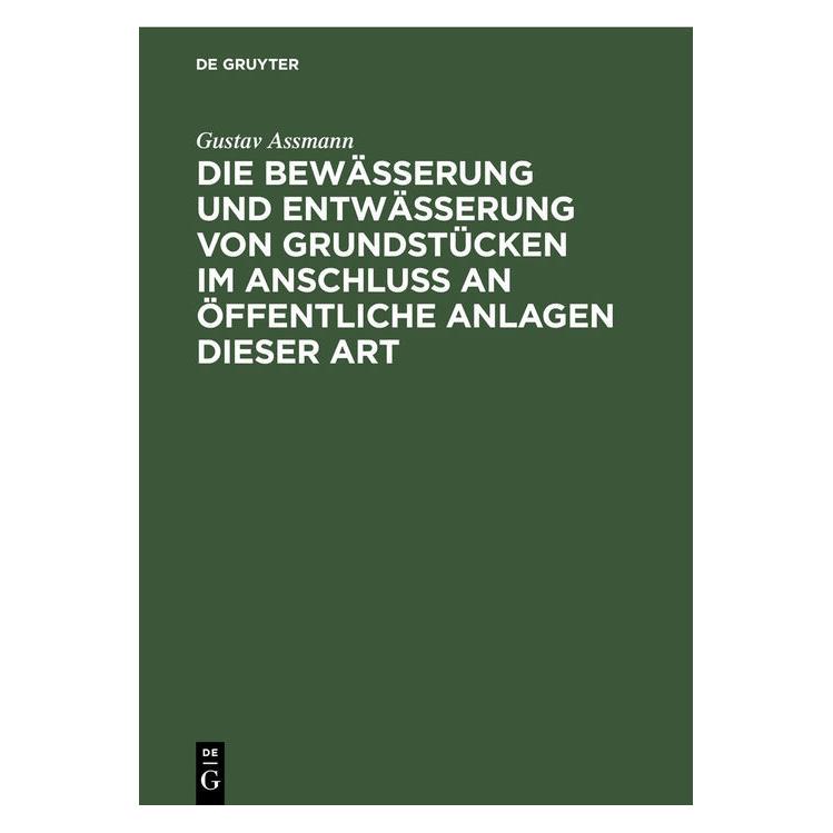 De Gruyter Assmann:Die Bewässerung und Entwässerun (Deutsch, Hardcover, Gustav Assmann) (66440329)