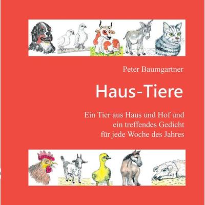 Haus-Tiere - Ein Geschenkbuch für Jung und Alt, Gebundene Ausgabe von Peter Baumgartner, Tredition, 978-3-347-99098-2