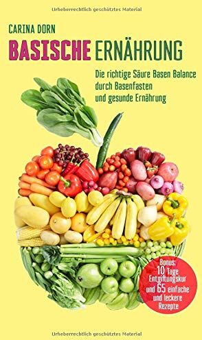 Carina Dorn - Basische Ernährung: Die richtige Säure Basen Balance durch Basenfasten und gesunde Ernährung (Bonus: 10 Tage Kur und 65 Rezepte) - Preis vom 12.10.2026 11:37:12 h