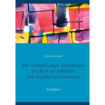 Das Tagebuch gegen Depressionen. Ein Buch zur Selbsthilfe. Zum Ausfüllen und Ankreuzen, Taschenbuch von Doreen Schmidt, BoD – Books on Demand,