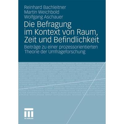 Die Befragung im Kontext von Raum, Zeit und Befindlichkeit, Taschenbuch von Reinhard Bachleitner,Martin Weichbold,Wolfgang Aschauer, VS Verlag für