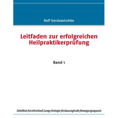 Leitfaden zur erfolgreichen Heilpraktikerprüfung, Taschenbuch von Ralf Gerdawischke, BoD – Books on Demand, 978-3-8370-1944-5