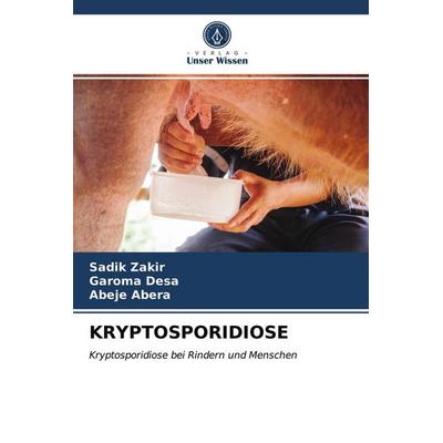 Kryptosporidiose, Taschenbuch von Sadik Zakir,Garoma Desa,Abeje Abera, Verlag Unser Wissen, 978-620-3-33249-0