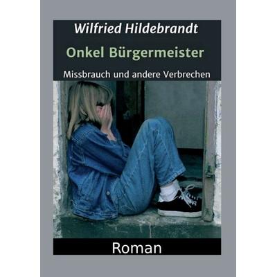 Onkel Bürgermeister, Taschenbuch von Wilfried Hildebrandt, Tredition, 978-3-347-12133-1