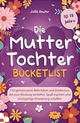 Julia Reuter - Die Mutter-Tochter-Bucketlist: 150 gemeinsame Aktivitäten und Erlebnisse, die eure Bindung vertiefen, Spaß machen und einzigartige Erinnerung schaffen - Preis vom 02.10.2026 23:42:20 h