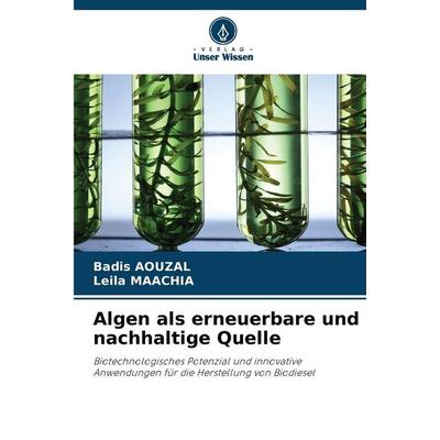 Algen als erneuerbare und nachhaltige Quelle, Taschenbuch von Badis Aouzal,Leila Maachia, Verlag Unser Wissen, 978-620-9-13495-1