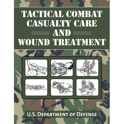 Tactical Combat Casualty Care and Wound Treatment, Taschenbuch von U. S. Department Of Defense, Skyhorse Publishing, 978-1-63450-331-0