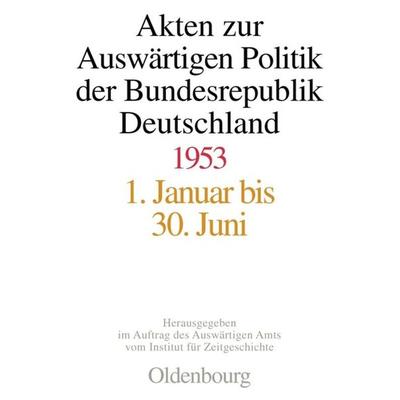 Akten zur Auswärtigen Politik der Bundesrepublik Deutschland 1953, Gebundene Ausgabe von , De Gruyter Oldenbourg, 978-3-486-56560-7