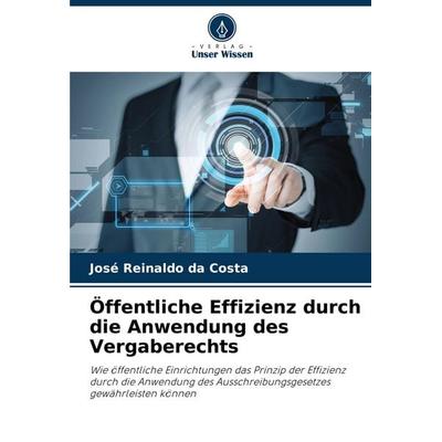 Öffentliche Effizienz durch die Anwendung des Vergaberechts, Taschenbuch von José Reinaldo da Costa, Verlag Unser Wissen, 978-620-7-03538-0