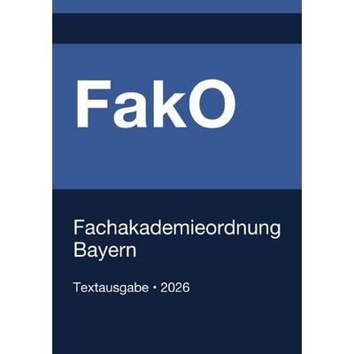 FakO - Fachakademieordnung Bayern 2026, Taschenbuch von Gesetze24 Deutschland, Epubli, 978-3-565-34825-1
