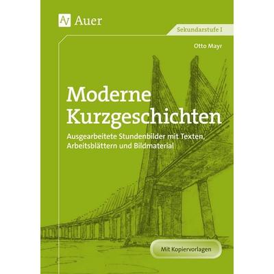 Moderne Kurzgeschichten, Taschenbuch von Otto Mayr, Auer Verlag in der AAP Lehrerwelt GmbH, 978-3-403-06639-2
