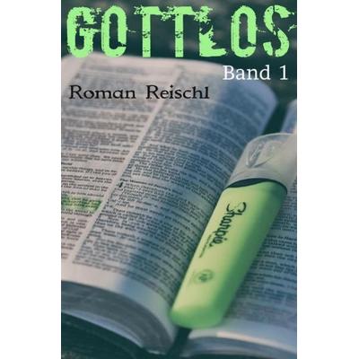Gottlos - Band 1, Taschenbuch von Roman Reischl, Epubli, 978-3-7450-7154-2
