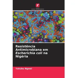 Resistência Antimicrobiana em Escherichia coli na Nigéria, Fachbücher von Yakubu Ngwai