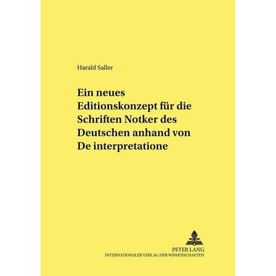 Ein neues Editionskonzept für die Schriften Notkers des Deutschen anhand von «De interpretatione», Taschenbuch von Harald Saller, Peter Lang GmbH,