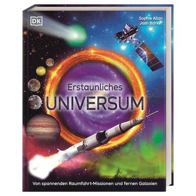 Erstaunliches Universum, Gebundene Ausgabe von Sophie Allan,Josh Barker, DK Verlag Dorling Kindersley, 978-3-8310-5048-2