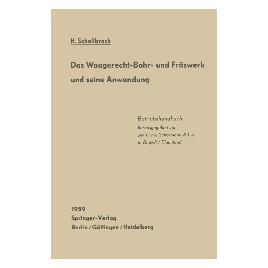Springer Das Waagerecht-Bohr- und Fräswerk und seine Anwendung (Deutsch, Softcover, Heinrich Schallbroch) (55530813)