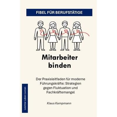 Leichter Leben Lernen Fibel Reihe / Mitarbeiter binden, Taschenbuch von Klaus Kampmann, Epubli, 978-3-565-55745-5