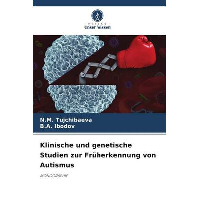Klinische und genetische Studien zur Früherkennung von Autismus, Taschenbuch von N. M. Tujchibaeva,B. A. Ibodov, Verlag Unser Wissen,
