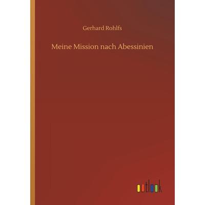 Meine Mission nach Abessinien, Taschenbuch von Gerhard Rohlfs, Outlook, 978-3-7326-7035-2