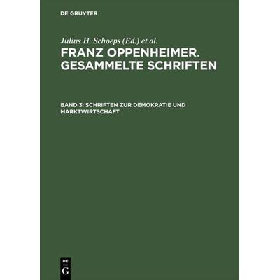 Schriften zur Demokratie und Marktwirtschaft, Gebundene Ausgabe von Franz Oppenheimer, De Gruyter, 978-3-05-003156-9