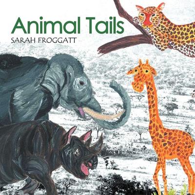 Animal Tails, Taschenbuch von Sarah H. E. Froggatt, Xlibris, 978-1-4691-6164-8