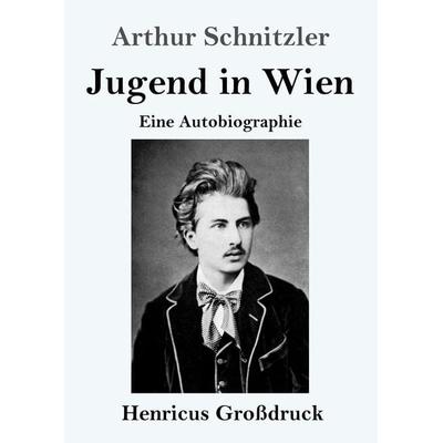 Jugend in Wien (Großdruck), Taschenbuch von Arthur Schnitzler, Henricus - Edition Deutsche Klassik GmbH, Berlin, 978-3-8478-4318-4