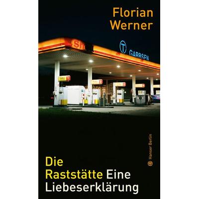 Die Raststätte, Gebundene Ausgabe von Florian Werner, Hanser Berlin in Carl Hanser Verlag GmbH & Co. KG, 978-3-446-26794-7