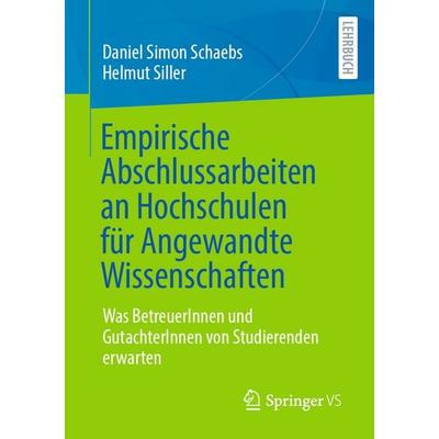 Empirische Abschlussarbeiten an Hochschulen für Angewandte Wissenschaften, Taschenbuch von Daniel Simon Schaebs,Helmut Siller, Springer Fachmedien