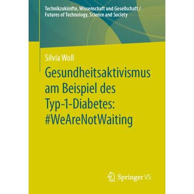 Gesundheitsaktivismus am Beispiel des Typ-1-Diabetes: & WeAreNotWaiting, Taschenbuch von Silvia Woll, Springer Fachmedien Wiesbaden GmbH,