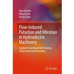 Flow-Induced Pulsation and Vibration in Hydroelectric Machinery, Fachbücher von André Coutu, Mirjam Sick, Peter Dörfler