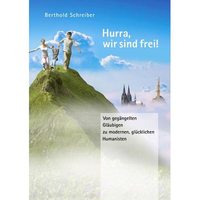 Hurra, wir sind frei!, Gebundene Ausgabe von Berthold Schreiber, BoD – Books on Demand, 978-3-8370-3380-9