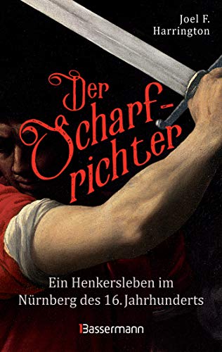 Harrington, Joel F. - Der Scharfrichter - Ein Henkersleben im Nürnberg des 16. Jahrhunderts: Das Tagebuch des Henkers Frantz Schmidt, der über 700 Menschen hingerichtet, gefoltert oder verstümmelt hat - Preis vom 09.10.2026 07:28:09 h