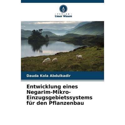 Entwicklung eines Negarim-Mikro-Einzugsgebietssystems für den Pflanzenbau, Taschenbuch von Dauda Kola Abdulkadir, Verlag Unser Wissen,