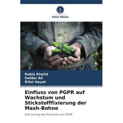 Einfluss von PGPR auf Wachstum und Stickstofffixierung der Mash-Bohne, Taschenbuch von Rabia Khalid,Safdar Ali,Rifat Hayat, Verlag Unser Wissen,