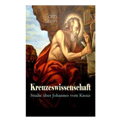Kreuzeswissenschaft - Studie über Johannes vom Kreuz, Taschenbuch von Edith Stein, E-artnow, 978-80-268-8629-7