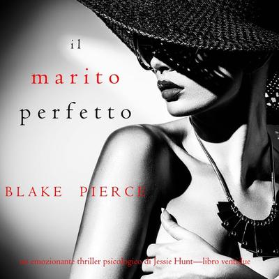 Il marito perfetto (Un thriller psicologico di Jessie Hunt—Libro ventidue) - Blake Pierce, Audio, 9781094340135