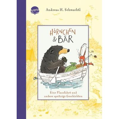 Hörnchen & Bär (3). Eine Flussfahrt und andere spritzige Geschichten, Gebundene Ausgabe von Andreas H. Schmachtl, Arena, 978-3-401-72105-7