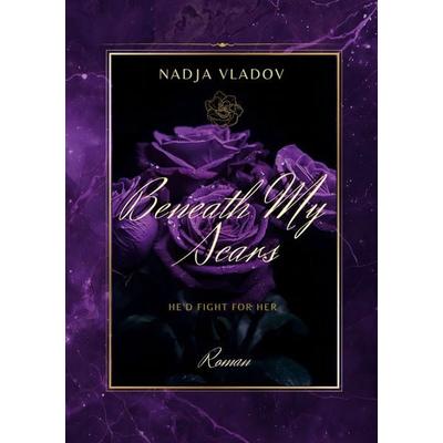 Beneath My Scars, Taschenbuch von Nadja Vladov, BoD – Books on Demand, 978-3-696-36925-5